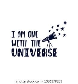 Inspirational vector lettering phrase: I Am One With The Universe. Hand drawn kid poster. Typography quote about cosmos in scandinavian style. Graphic illustration isolated on white background.