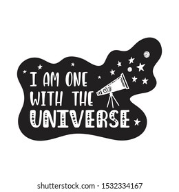 Inspirational vector lettering phrase: I Am One With The Universe. Hand drawn kid poster. Typography quote about cosmos. Unique sticker. Graphic illustration isolated on white background.