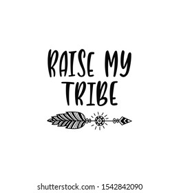 Inspirational vector lettering phrase: Raise my tribe. Hand drawn kid poster with arrow. Typography romantic quote about adventure in scandinavian style. Illustration isolated on white background.