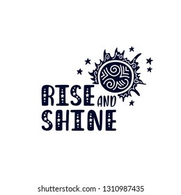 Inspirational vector lettering phrase: Rise and Shine. Hand drawn kid poster with sun. Typography romantic quote about cosmos in scandinavian style. Graphic illustration isolated on white background