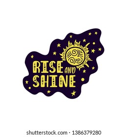 Inspirational vector lettering phrase: Rise and Shine. Hand drawn kid poster. Typography romantic quote about cosmos. Unique sticker. Graphic illustration isolated on white background.