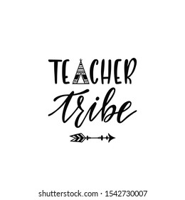 Inspirational vector lettering phrase: Teacher tribe. Hand drawn kid poster with teepee and arrow. Typography romantic quote in scandinavian style. Illustration isolated on white background.