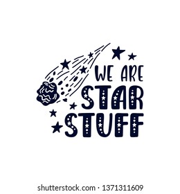 Inspirational vector lettering phrase: We are star stuff. Hand drawn kid poster. Typography romantic quote about cosmos in scandinavian style. Graphic illustration isolated on white background.