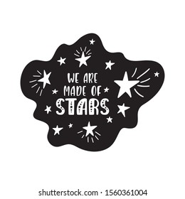Inspirational vector lettering phrase: We Are Made Of Stars. Hand drawn kid poster. Typography romantic quote about cosmos. Unique sticker. Graphic illustration isolated on white background.