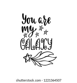 Inspirational vector lettering phrase: You are my Galaxy. Hand drawn kid poster with stars and comet. Typography romantic quote about cosmos with sketch elements. Illustration isolated.