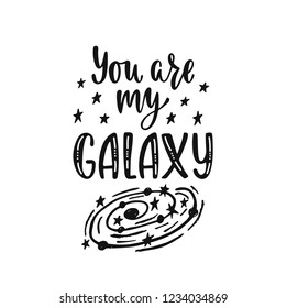 Inspirational vector lettering phrase: You are my Galaxy. Hand drawn kid poster with stars and planet. Typography romantic quote about cosmos with sketch elements. Illustration isolated.