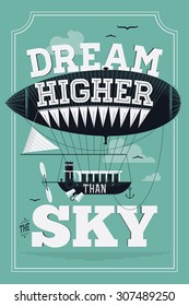 Inspirational vector poster template on 'Dream Higher Than The Sky' saying with ancient detailed airship floating in the sky. Ideal for graphic design and wall art printables. Motivational life quote.