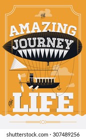 Inspirational vector poster template on 'The Amazing Journey Of Life' saying with detailed airship floating in the sky. Ideal for graphic design and wall art printables. Motivational  life quote