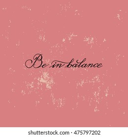 Inspirational vector typography  "Be in balance".