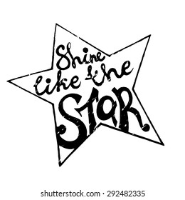 Inspirational vector typography. Hand drawn typography poster. Shine like the star