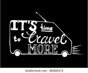 Inspirational vector typography on chalkboard. Hand drawn typography poster.Retro vehicle. It's time to travel