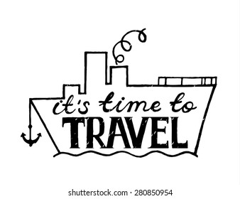 Inspirational vector typography.Hand drawn typography poster. It's time to travel. Steamship