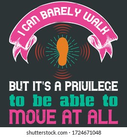 Inspirational Walking Vector Quote Saying-I Can Barely Walk, But It Is A Privilege To Be Able To Move At All. Colorful Text With Ribbon And Shoe Graphics Are Prefect To Print On Fitness Lover Clothing