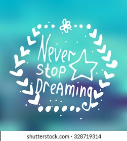 Inspirational white text Never stop dreaming on cyan blur background. Vector