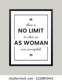 Inspirational Woman Quote There Is No Limit To What We As Woman Can Accomplish