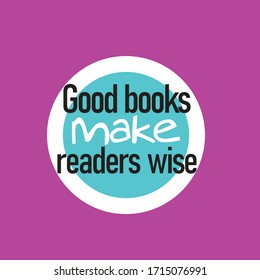 Inspirational word illustrations about good books make readers wise. Design suitable for posters, banners or greeting cards.