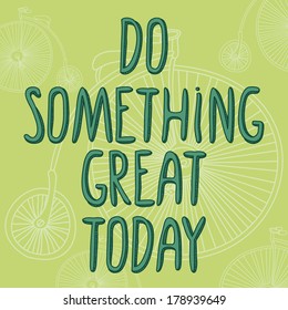 Inspirational words Do something great today on retro bike background,hipster style, cute lettering