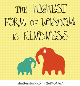 Inspirational words 'The highest form of wisdom is kindness', hand drawn lettering, quote on background with two elephants