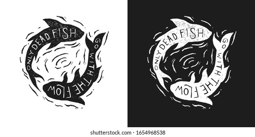 Inspirational Yin Yang Fish  with "Only dead fish go with the flow", Lettering