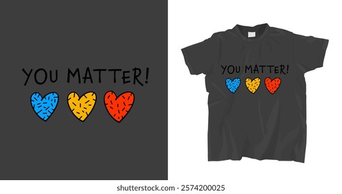 Inspirational You Matter! design featuring colorful hearts on a t-shirt. Promotes love, acceptance, and inclusivity. Vector illustration ideal for mental health and neurodiversity awareness project