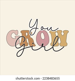  Inspirational-Motivational Colorful Sublimation Graphics, Slogans, Sayings and Quotes-You Grow Girl- for Print on Demand Business.