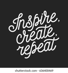 Inspire create repeat motivational quote. Hand crafted typography poster. Elegant text print. Vintage vector lettering illustration.