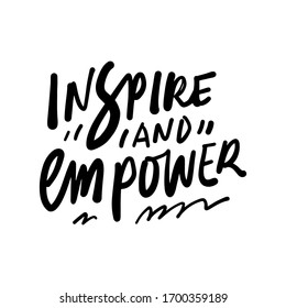 Inspire and empower. Inspirational Positive quote. Hand lettering inspirational calligraphic sign for your design