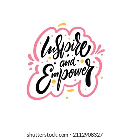 Inspire and Empower. Motivational positive lettering phrase. Vector illustration isolated on white background. Design for banner, poster and t-shirt.