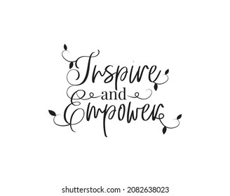 Inspire and empower, vector. Motivational inspirational positive quotes. Wording design isolated on white background, lettering. Wall decals, art design, artwork