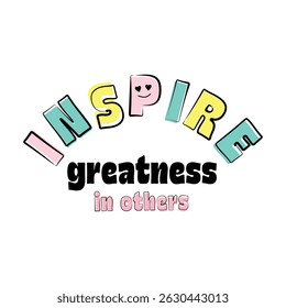 Inspire Greatness in Others – Colorful Motivational Typography for T-Shirt Design
