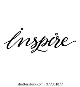 Inspire.
Inspirational and motivational quotes. Hand lettering and custom typography for your designs: t-shirts, bags, for posters, invitations, cards, prints or home decorations. Vector illustration.