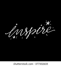 Inspire.
Inspirational and motivational quotes. Hand painted lettering and custom typography for your designs: t-shirts, bags, invitations, cards, etc. Vector illustration.