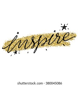 "inspire". Inspirational and motivational quotes. Hand painted lettering and custom typography for your designs: t-shirts, bags, for posters, invitations, cards, etc.