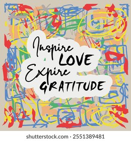 Inspire Love Expire Gratitude - Lettering with abstract Shapes and Doddles in Multiple Colors