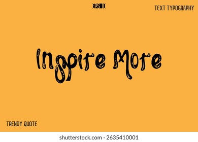 Inspire More  Grunge Bold Calligraphy Text Quote For T-Shirt Designs