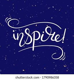 Inspire! Motivational and inspirational positive quote isolated on a dark blue backdrop. Creative vector lettering on a colored background. Modern hand lettering for t-shirt design, posters, web.