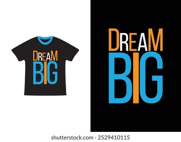 Inspire others to chase their dreams with this "Dream Big" motivational t-shirt design. dream big t-shirt, motivational t-shirt design, dream big vector, inspiring typography, inspirational t-shirt