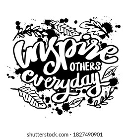 Inspire others everyday. Inspirational quote.