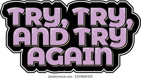 Inspire persistence and determination with this beautiful aesthetic lettering vector design. Featuring the phrase 'Try, Try, and Try Again' in a soft lilac color. Promoting growth and perseverance.