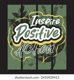 Inspire positive action motivational and inspirational quotes lettering typography t shirt design