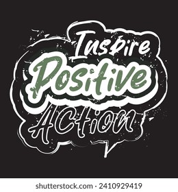 Inspire positive action motivational and inspirational quotes lettering typography t shirt design