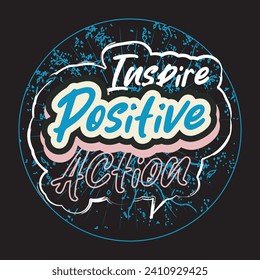 Inspire positive action motivational and inspirational quotes lettering typography t shirt design