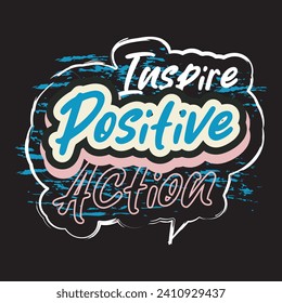 Inspire positive action motivational and inspirational quotes lettering typography t shirt design