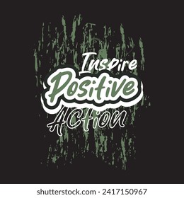 Inspire positive action motivational and inspirational quotes lettering typography t shirt design