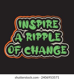 Inspire a ripple of change motivational and inspirational quotes lettering typography t shirt design