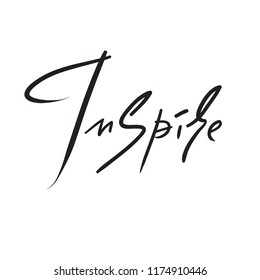 Inspire - simple inspire and motivational quote. Hand drawn beautiful lettering. Print for inspirational poster, t-shirt, bag, cups, card, flyer, sticker, badge. Elegant calligraphy sign