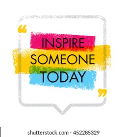 Inspire Someone Today. Creative Inspiration Image Vector Illustration. Motivation Quote Design Concept With Speech Bubble.