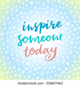 Inspire someone today. Hand drawn calligraphic vector card design.