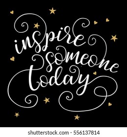 Inspire someone today - hand drawn typographic vector design on black background. Logos and emblems for invitation, greeting card, prints and posters.