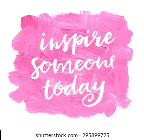 Inspire someone today. Hand lettering quote on a creative vector background